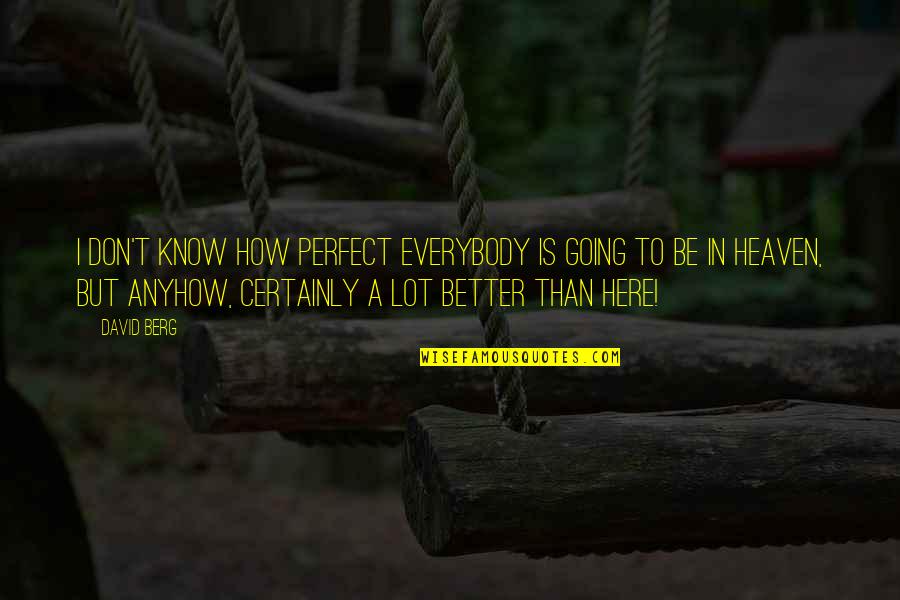 Rims Quotes By David Berg: I don't know how perfect everybody is going Rims Quotes By David Berg: I don't know how perfect everybody is going