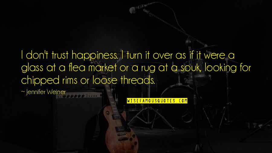 Rims Quotes By Jennifer Weiner: I don't trust happiness. I turn it over