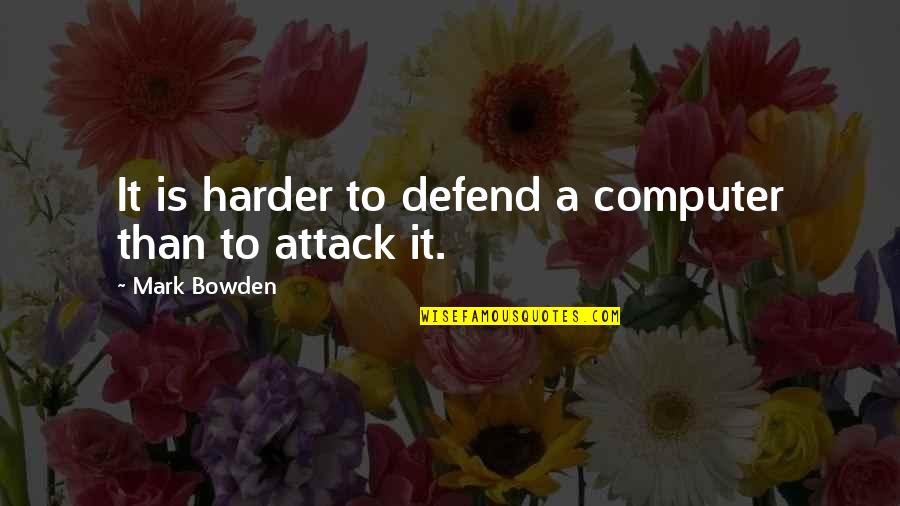Rims Quotes By Mark Bowden: It is harder to defend a computer than Rims Quotes By Mark Bowden: It is harder to defend a computer than