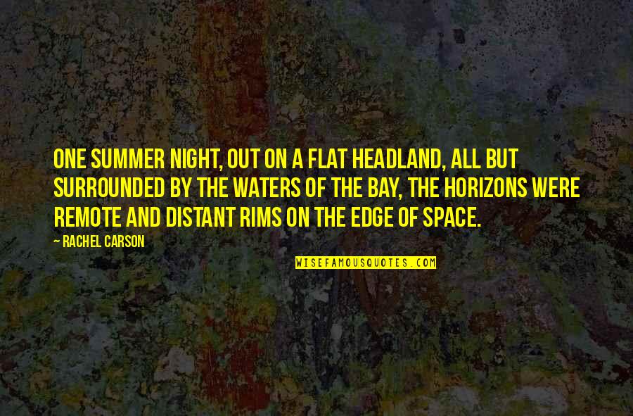 Rims Quotes By Rachel Carson: One summer night, out on a flat headland,