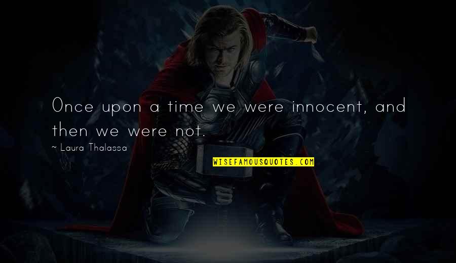 Rimtautas Kasponis Quotes By Laura Thalassa: Once upon a time we were innocent, and