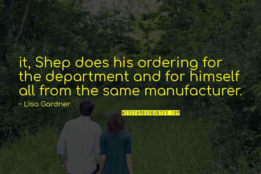 Rimtautas Kasponis Quotes By Lisa Gardner: it, Shep does his ordering for the department Rimtautas Kasponis Quotes By Lisa Gardner: it, Shep does his ordering for the department