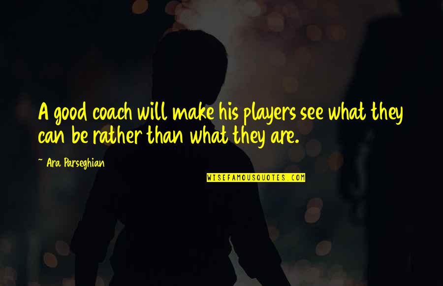 Rimuovere App Quotes By Ara Parseghian: A good coach will make his players see