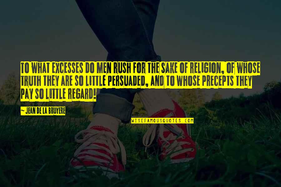Rimy Quotes By Jean De La Bruyere: To what excesses do men rush for the