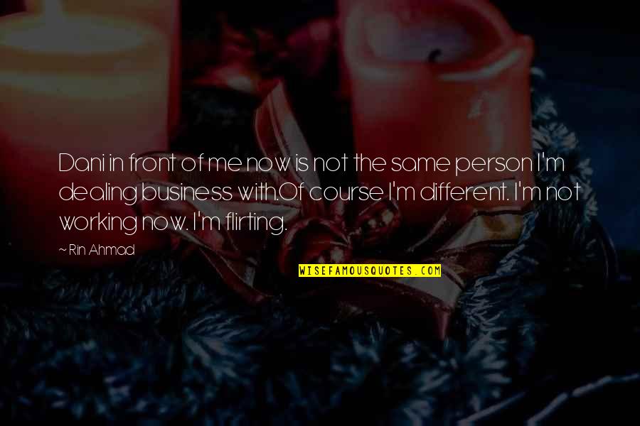 Rin Ahmad Quotes By Rin Ahmad: Dani in front of me now is not Rin Ahmad Quotes By Rin Ahmad: Dani in front of me now is not