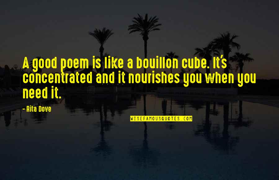 Rin Ahmad Quotes By Rita Dove: A good poem is like a bouillon cube. Rin Ahmad Quotes By Rita Dove: A good poem is like a bouillon cube.