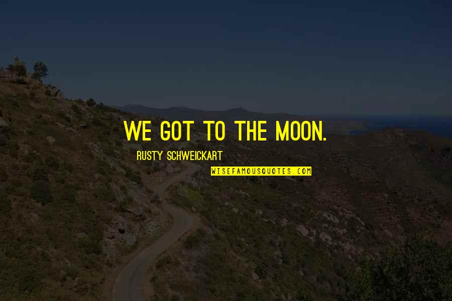 Rin Inuyasha Quotes By Rusty Schweickart: We got to the moon.