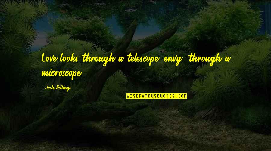 Rin Okumura Quotes By Josh Billings: Love looks through a telescope; envy, through a