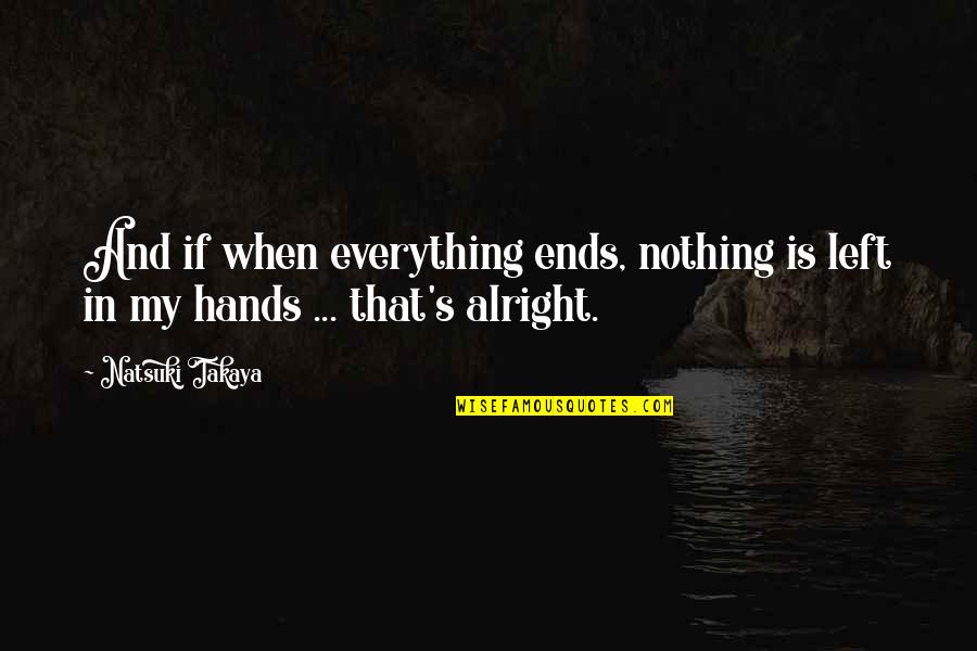Rin Quotes By Natsuki Takaya: And if when everything ends, nothing is left