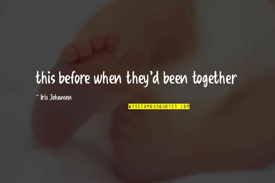 Rin Toa Quotes By Iris Johansen: this before when they'd been together Rin Toa Quotes By Iris Johansen: this before when they'd been together