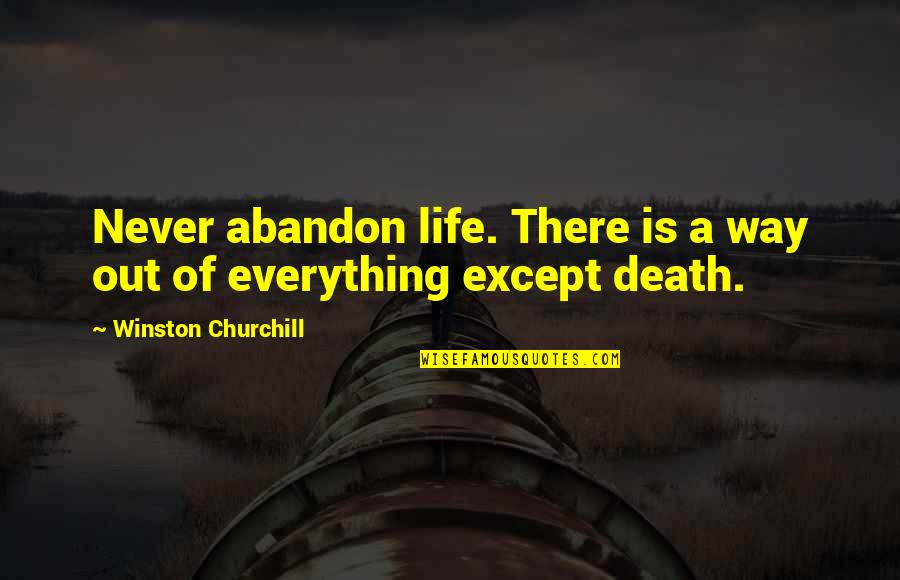 Rinalda Medium Quotes By Winston Churchill: Never abandon life. There is a way out