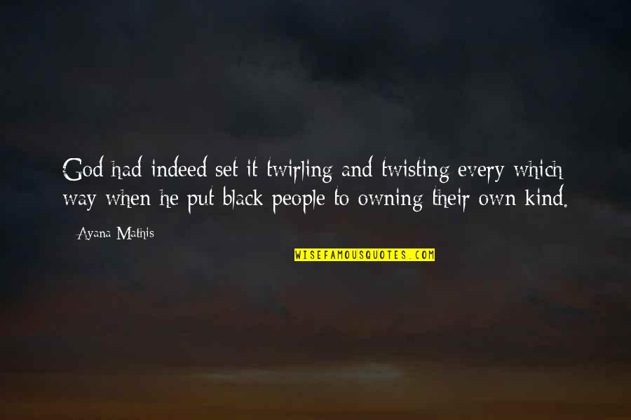Rinaldis On Broadway In Chicago Quotes By Ayana Mathis: God had indeed set it twirling and twisting Rinaldis On Broadway In Chicago Quotes By Ayana Mathis: God had indeed set it twirling and twisting