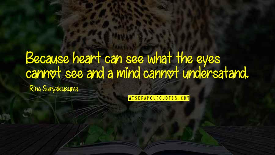 Rina's Quotes By Rina Suryakusuma: Because heart can see what the eyes cannot