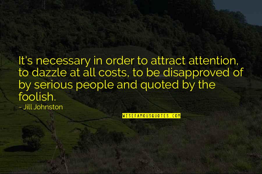 Rinascimento Quotes By Jill Johnston: It's necessary in order to attract attention, to