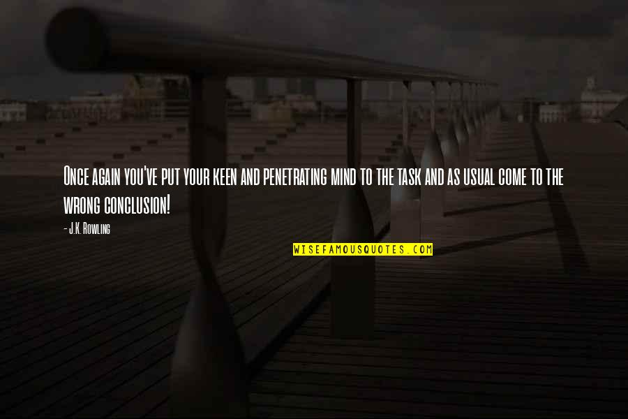 Rincewind Character Quotes By J.K. Rowling: Once again you've put your keen and penetrating Rincewind Character Quotes By J.K. Rowling: Once again you've put your keen and penetrating