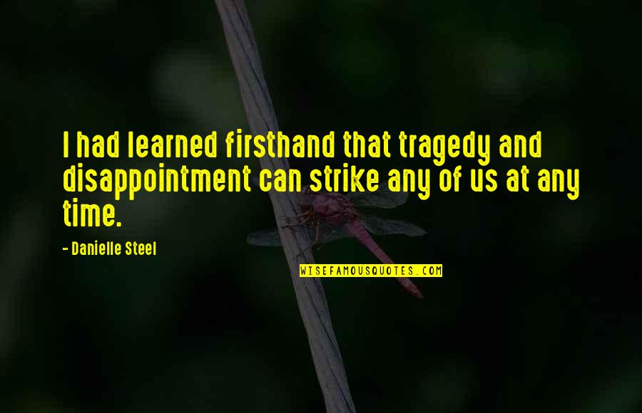 Rincewinds Full Quotes By Danielle Steel: I had learned firsthand that tragedy and disappointment