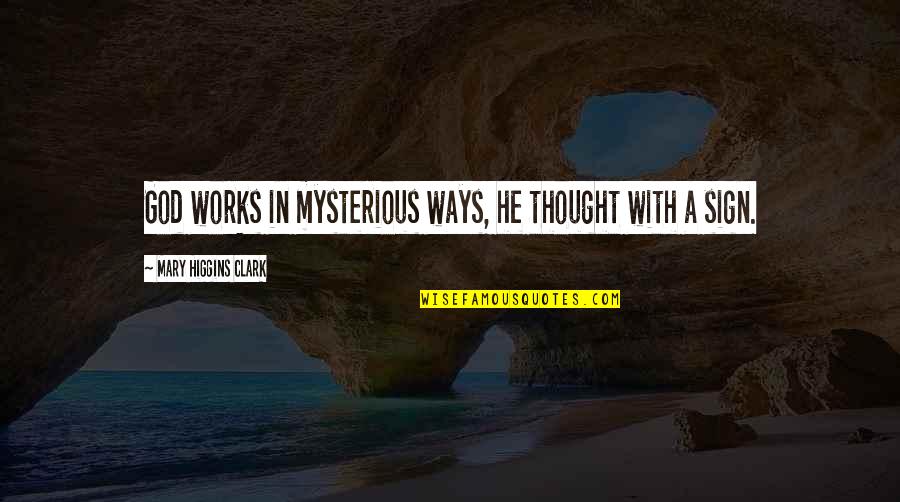 Rinda Techmate Quotes By Mary Higgins Clark: God works in mysterious ways, he thought with Rinda Techmate Quotes By Mary Higgins Clark: God works in mysterious ways, he thought with