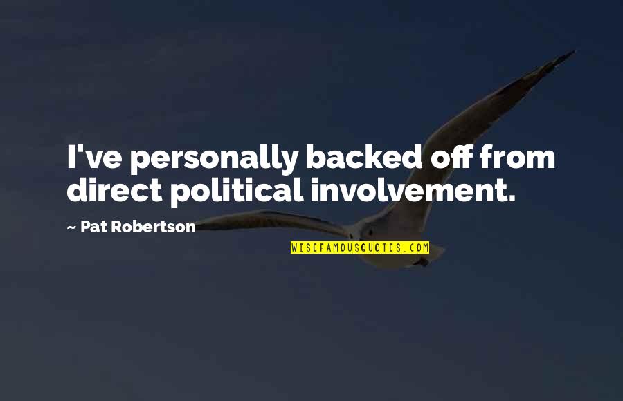 Rindang Quotes By Pat Robertson: I've personally backed off from direct political involvement. Rindang Quotes By Pat Robertson: I've personally backed off from direct political involvement.