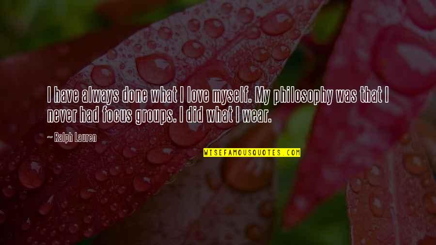 Rindas Pie Quotes By Ralph Lauren: I have always done what I love myself. Rindas Pie Quotes By Ralph Lauren: I have always done what I love myself.