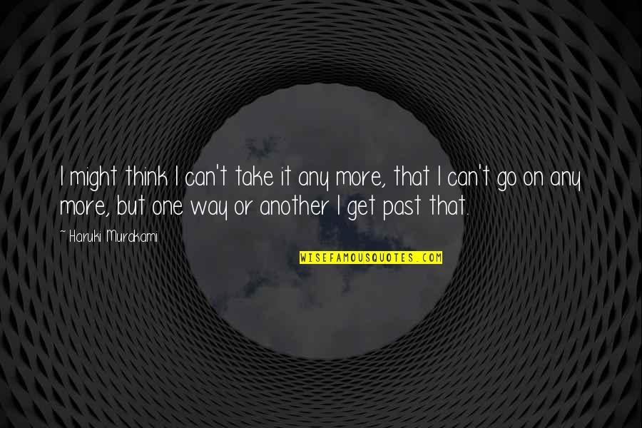 Rindelaub Quotes By Haruki Murakami: I might think I can't take it any