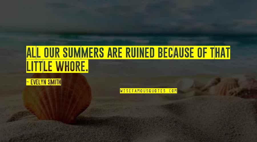 Rindelaubs Quotes By Evelyn Smith: All our summers are ruined because of that Rindelaubs Quotes By Evelyn Smith: All our summers are ruined because of that