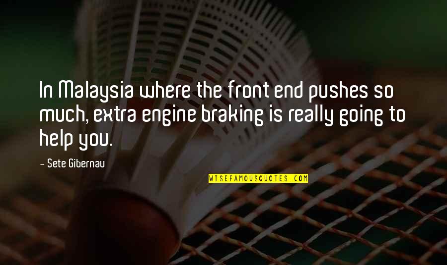 Rindele Quotes By Sete Gibernau: In Malaysia where the front end pushes so Rindele Quotes By Sete Gibernau: In Malaysia where the front end pushes so