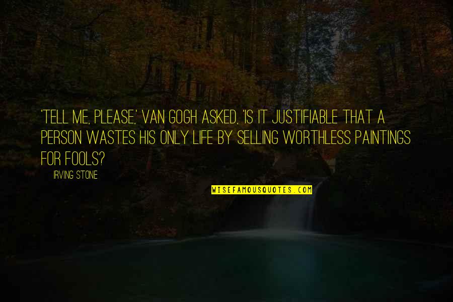 Rindella Quotes By Irving Stone: 'Tell me, please,' Van Gogh asked, 'is it