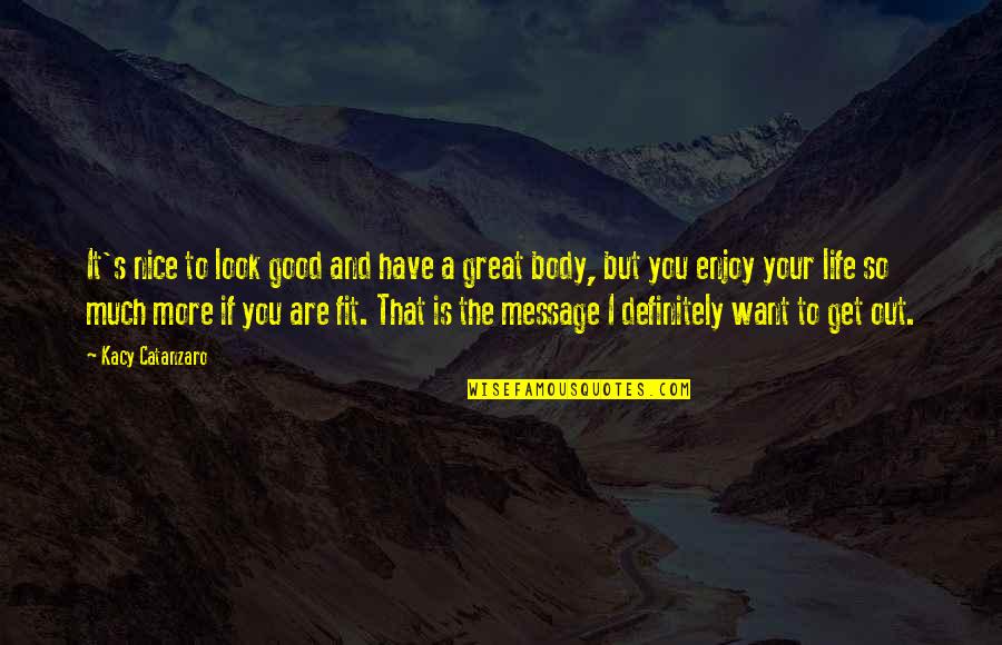 Rindella Quotes By Kacy Catanzaro: It's nice to look good and have a