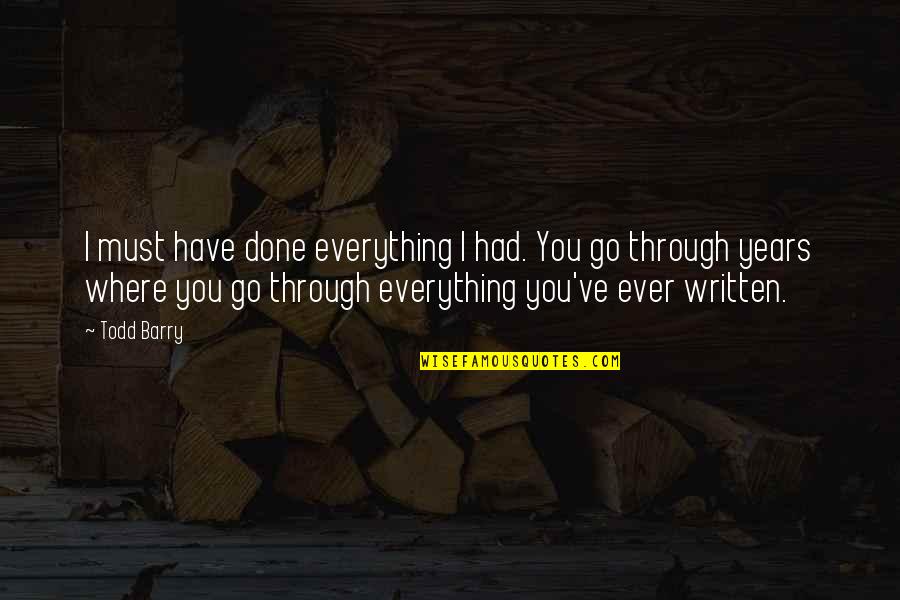 Rinderon Quotes By Todd Barry: I must have done everything I had. You
