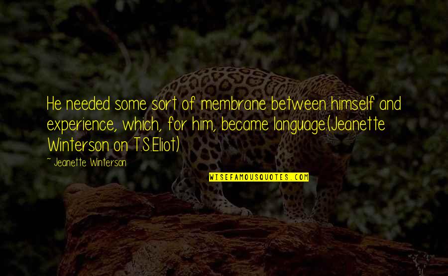 Rindfleischsalat Quotes By Jeanette Winterson: He needed some sort of membrane between himself Rindfleischsalat Quotes By Jeanette Winterson: He needed some sort of membrane between himself