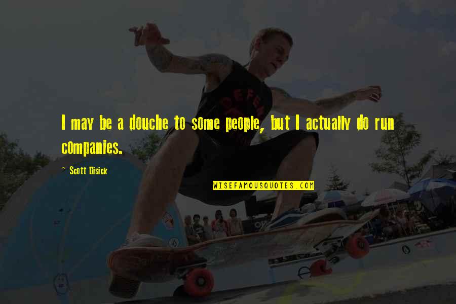 Rindfleischsalat Quotes By Scott Disick: I may be a douche to some people,