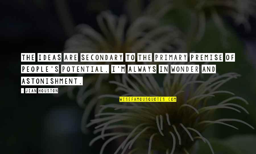 Rindiendo Honor Quotes By Jean Houston: The ideas are secondary to the primary premise Rindiendo Honor Quotes By Jean Houston: The ideas are secondary to the primary premise