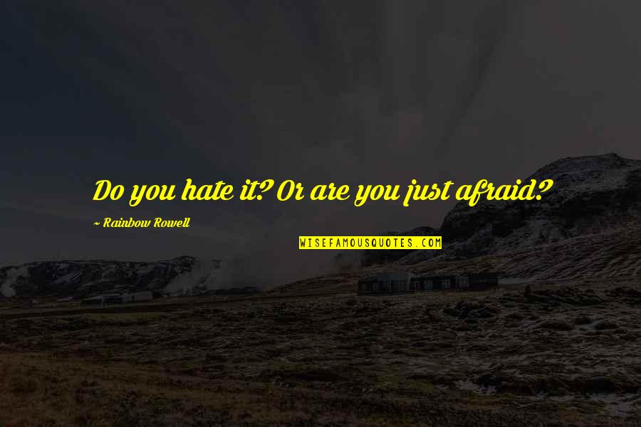 Rindiendo Honor Quotes By Rainbow Rowell: Do you hate it? Or are you just