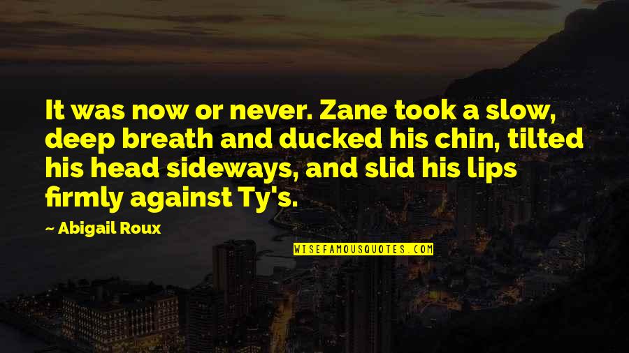 Rindless Quotes By Abigail Roux: It was now or never. Zane took a