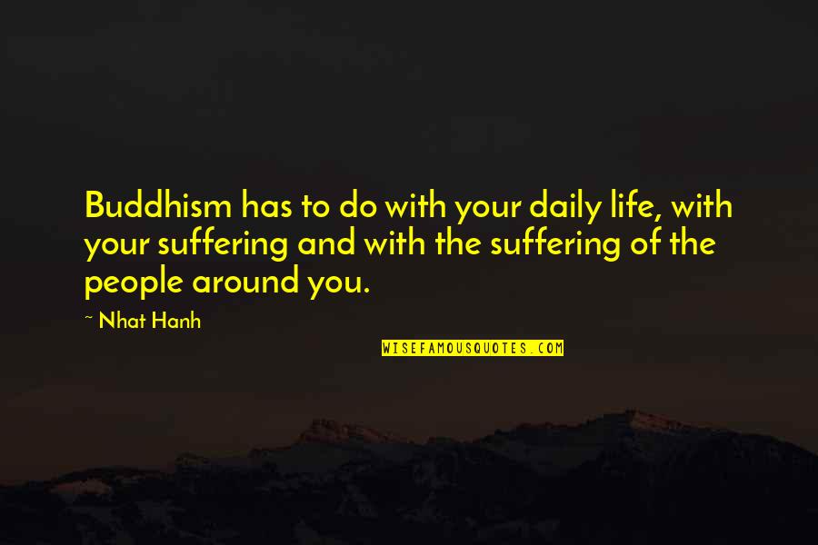 Rindless Quotes By Nhat Hanh: Buddhism has to do with your daily life,