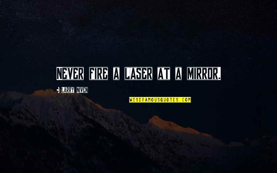 Rindu Islamic Quotes By Larry Niven: Never fire a laser at a mirror.