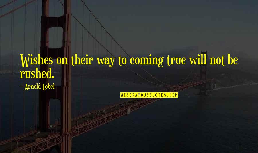 Rinduku Tak Quotes By Arnold Lobel: Wishes on their way to coming true will Rinduku Tak Quotes By Arnold Lobel: Wishes on their way to coming true will