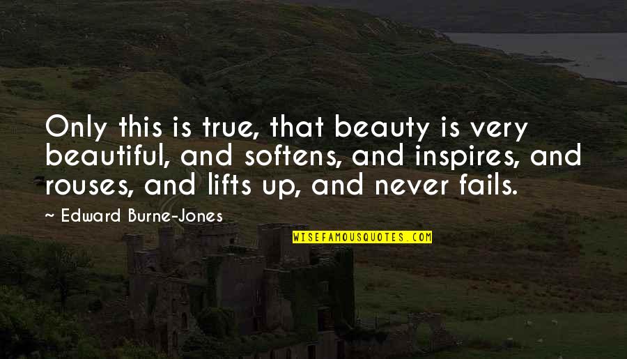 Rinduku Tak Quotes By Edward Burne-Jones: Only this is true, that beauty is very Rinduku Tak Quotes By Edward Burne-Jones: Only this is true, that beauty is very