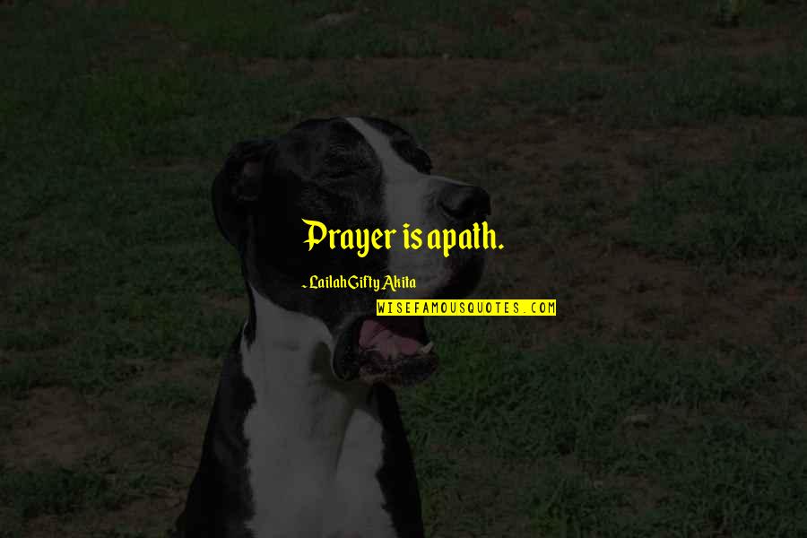 Rinduku Tak Quotes By Lailah Gifty Akita: Prayer is apath. Rinduku Tak Quotes By Lailah Gifty Akita: Prayer is apath.