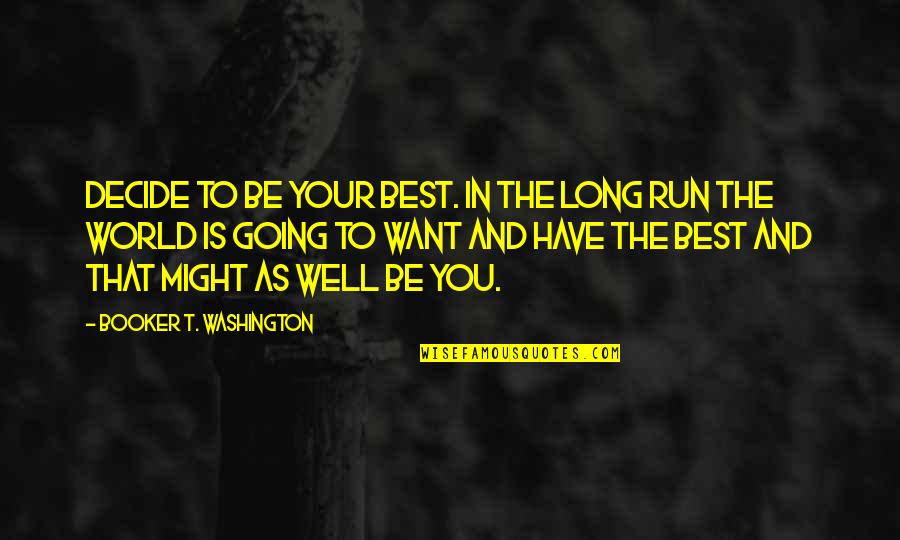 Rineer Motor Quotes By Booker T. Washington: Decide to be your best. In the long
