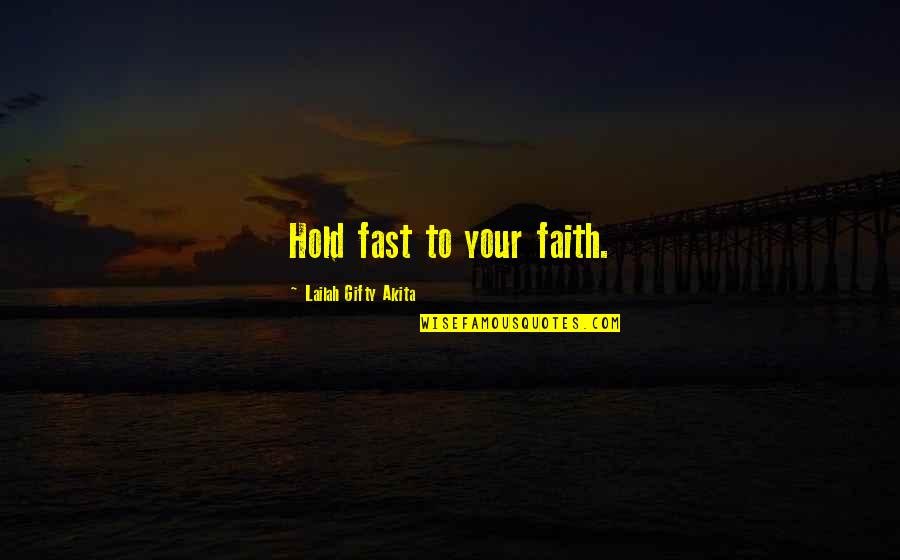 Rinehart Invisible Man Quotes By Lailah Gifty Akita: Hold fast to your faith.