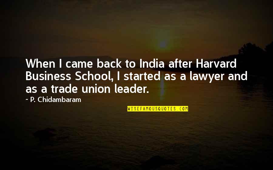 Rinehart Invisible Man Quotes By P. Chidambaram: When I came back to India after Harvard