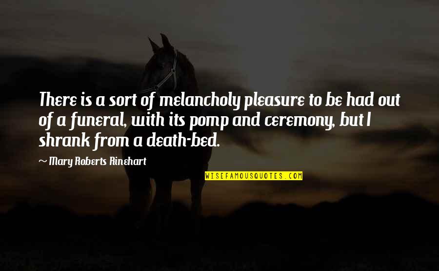 Rinehart's Quotes By Mary Roberts Rinehart: There is a sort of melancholy pleasure to Rinehart's Quotes By Mary Roberts Rinehart: There is a sort of melancholy pleasure to