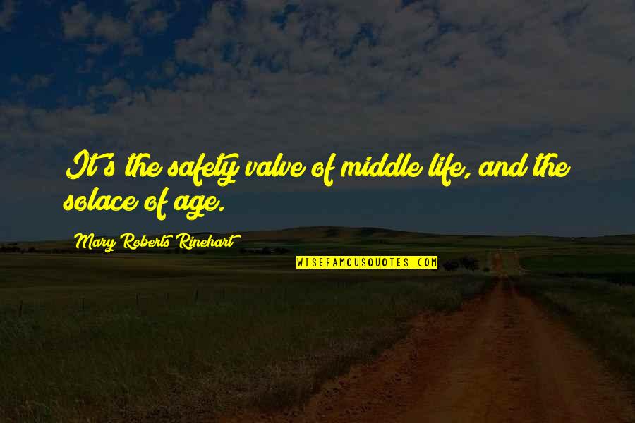 Rinehart's Quotes By Mary Roberts Rinehart: It's the safety valve of middle life, and Rinehart's Quotes By Mary Roberts Rinehart: It's the safety valve of middle life, and