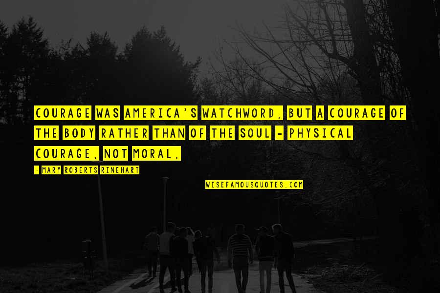 Rinehart's Quotes By Mary Roberts Rinehart: Courage was America's watchword, but a courage of Rinehart's Quotes By Mary Roberts Rinehart: Courage was America's watchword, but a courage of