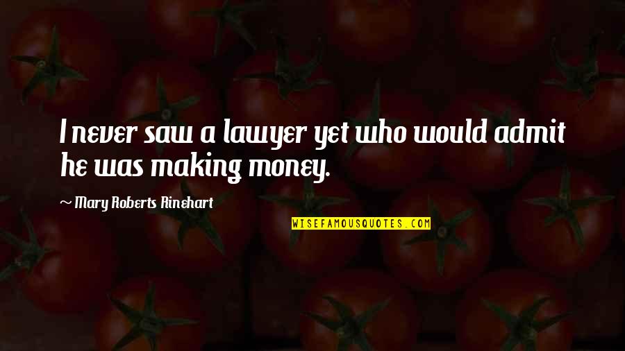 Rinehart's Quotes By Mary Roberts Rinehart: I never saw a lawyer yet who would Rinehart's Quotes By Mary Roberts Rinehart: I never saw a lawyer yet who would