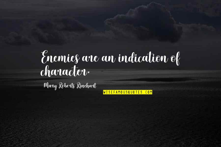 Rinehart's Quotes By Mary Roberts Rinehart: Enemies are an indication of character. Rinehart's Quotes By Mary Roberts Rinehart: Enemies are an indication of character.