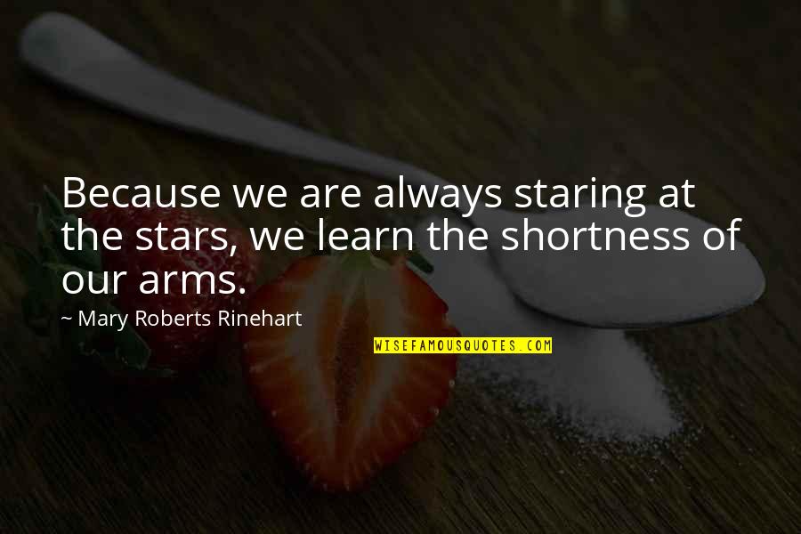 Rinehart's Quotes By Mary Roberts Rinehart: Because we are always staring at the stars, Rinehart's Quotes By Mary Roberts Rinehart: Because we are always staring at the stars,