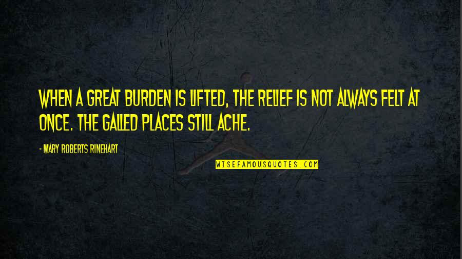 Rinehart's Quotes By Mary Roberts Rinehart: When a great burden is lifted, the relief Rinehart's Quotes By Mary Roberts Rinehart: When a great burden is lifted, the relief