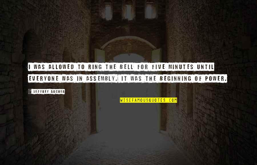 Ring A Bell Quotes By Jeffrey Archer: I was allowed to ring the bell for Ring A Bell Quotes By Jeffrey Archer: I was allowed to ring the bell for